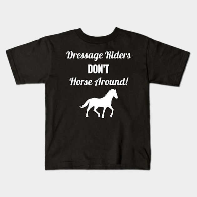 Dressage Riders Don't Horse Around Kids T-Shirt by Comic Horse-Girl